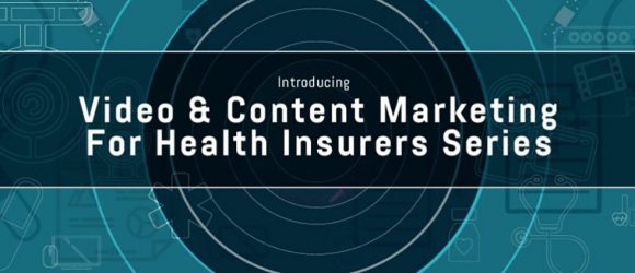 Introducing the Video Content Marketing for Health Insurers Series