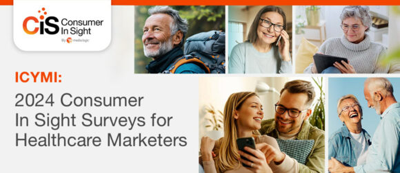 ICYMI: 2024 Consumer In Sight Surveys for Healthcare Marketers 